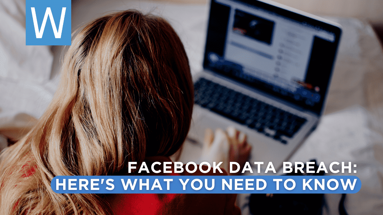 Facebook Data Breach - Here’s What You Need To Know