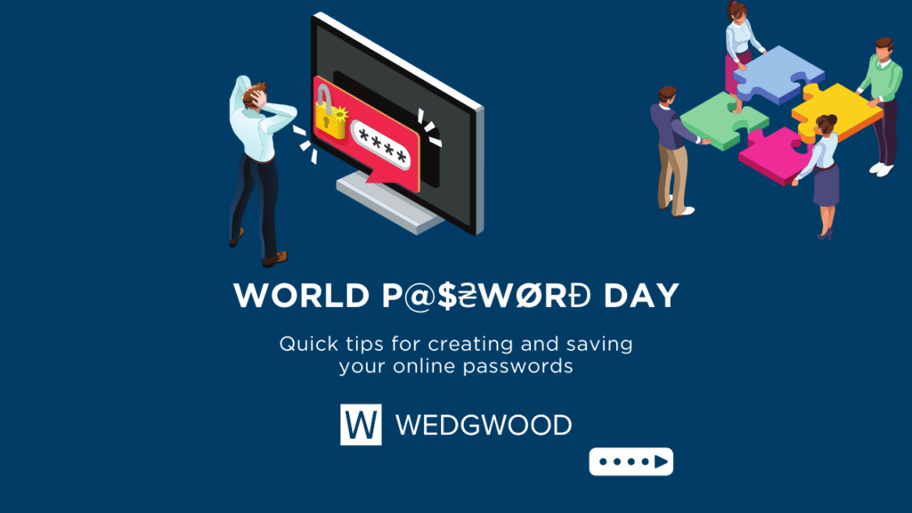 An isometric graphic representing World Password Day. The image features a large computer monitor displaying a password input screen with a security icon. In the foreground, a woman appears stressed, holding her head. Around the monitor, four individuals collaboratively fit together jigsaw puzzle pieces, symbolizing teamwork and problem-solving in cybersecurity. The image includes the logo of Wedgwood Insurance and the text 'WORLD P@$2WORD DAY - Quick tips for creating and saving your online passwords. The overall theme is to promote the use of strong passwords.